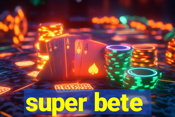 super bete
